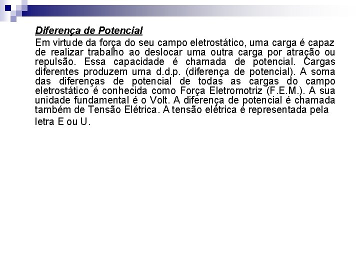 Diferença de Potencial Em virtude da força do seu campo eletrostático, uma carga é