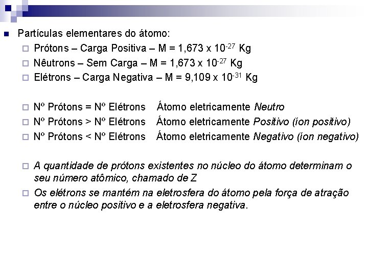 n Partículas elementares do átomo: ¨ Prótons – Carga Positiva – M = 1,