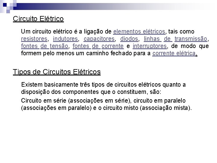 Circuito Elétrico Um circuito elétrico é a ligação de elementos elétricos, tais como resistores,