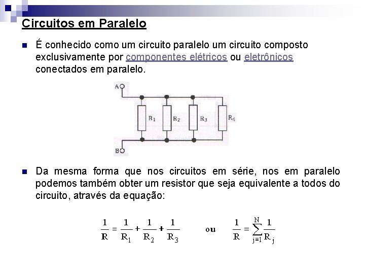 Circuitos em Paralelo n É conhecido como um circuito paralelo um circuito composto exclusivamente