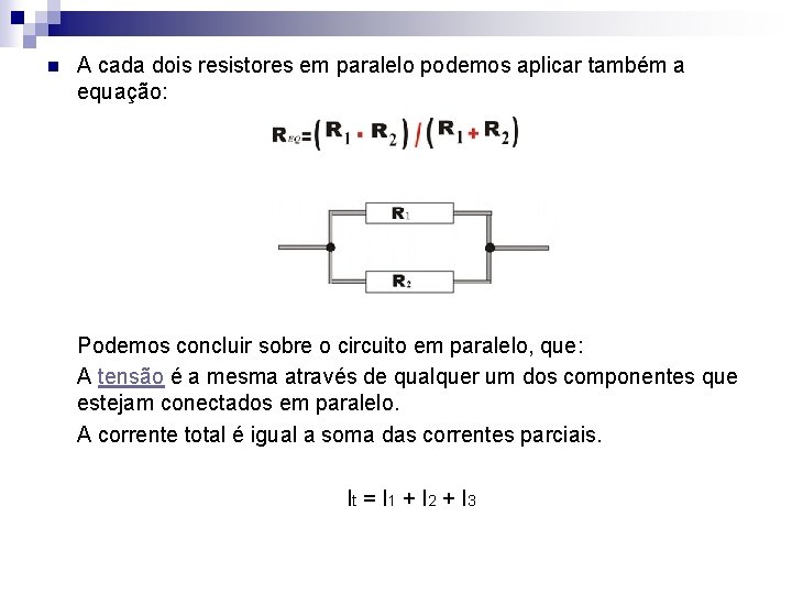 n A cada dois resistores em paralelo podemos aplicar também a equação: Podemos concluir