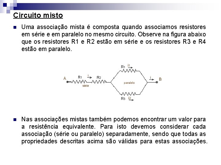 Circuito misto n Uma associação mista é composta quando associamos resistores em série e