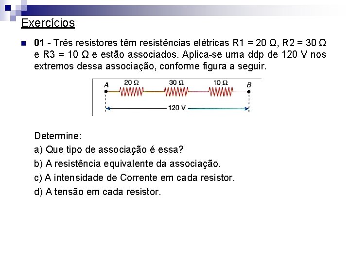 Exercícios n 01 - Três resistores têm resistências elétricas R 1 = 20 Ω,