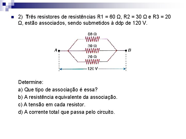 n 2) Três resistores de resistências R 1 = 60 Ω, R 2 =