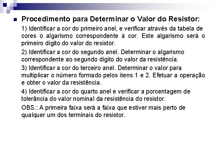 n Procedimento para Determinar o Valor do Resistor: 1) Identificar a cor do primeiro