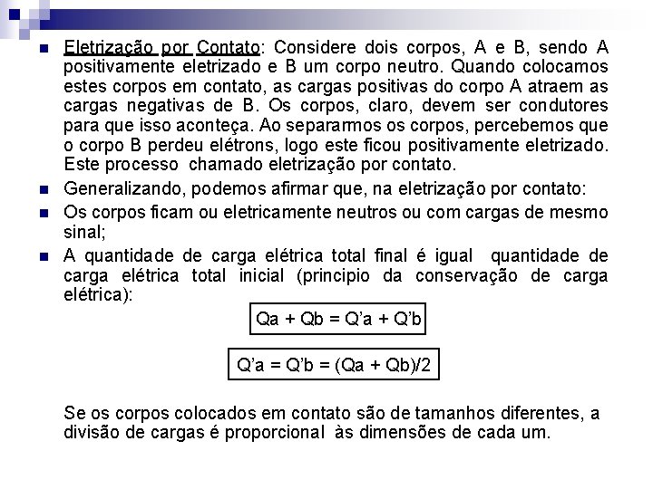 n n Eletrização por Contato: Considere dois corpos, A e B, sendo A positivamente