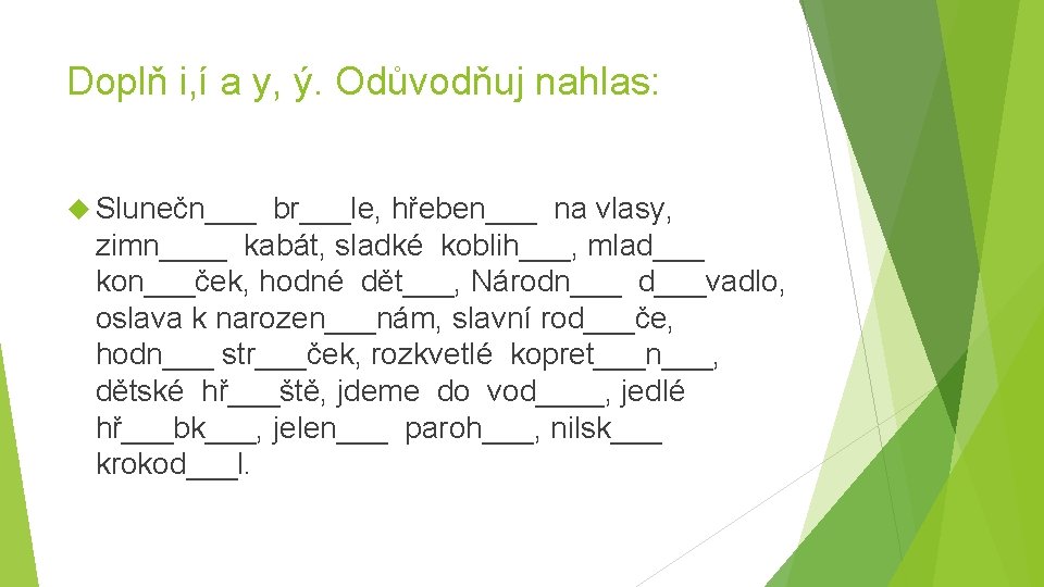 Doplň i, í a y, ý. Odůvodňuj nahlas: Slunečn___ br___le, hřeben___ na vlasy, zimn____