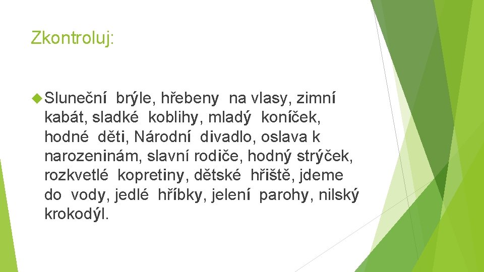Zkontroluj: Sluneční brýle, hřebeny na vlasy, zimní kabát, sladké koblihy, mladý koníček, hodné děti,