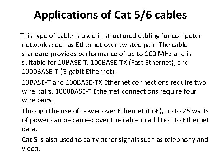 Applications of Cat 5/6 cables This type of cable is used in structured cabling