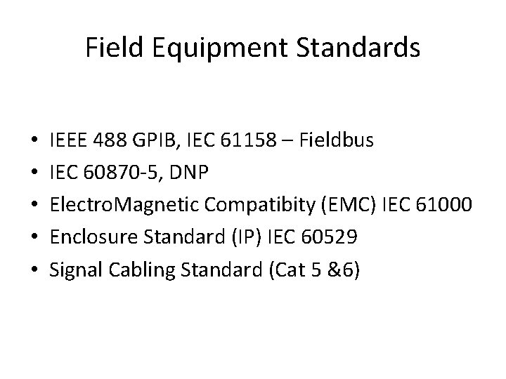 Field Equipment Standards • IEEE 488 GPIB, IEC 61158 – Fieldbus • IEC 60870