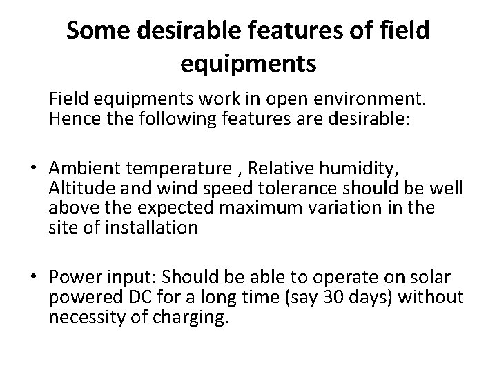 Some desirable features of field equipments Field equipments work in open environment. Hence the