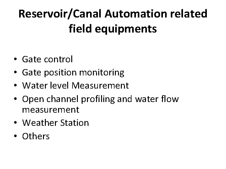 Reservoir/Canal Automation related field equipments Gate control Gate position monitoring Water level Measurement Open