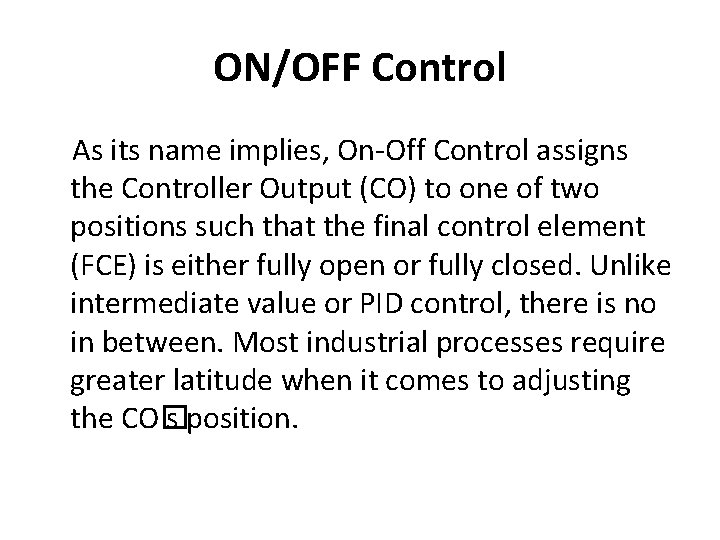 ON/OFF Control As its name implies, On-Off Control assigns the Controller Output (CO) to