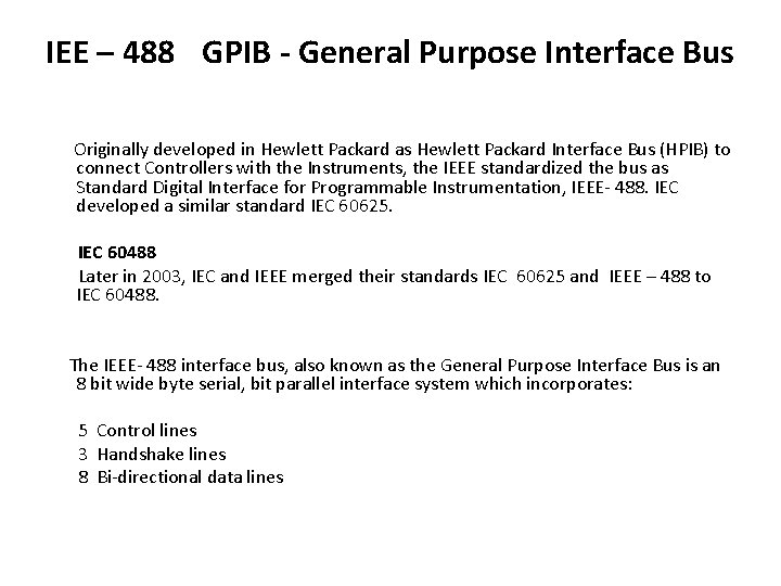 IEE – 488 GPIB - General Purpose Interface Bus Originally developed in Hewlett Packard