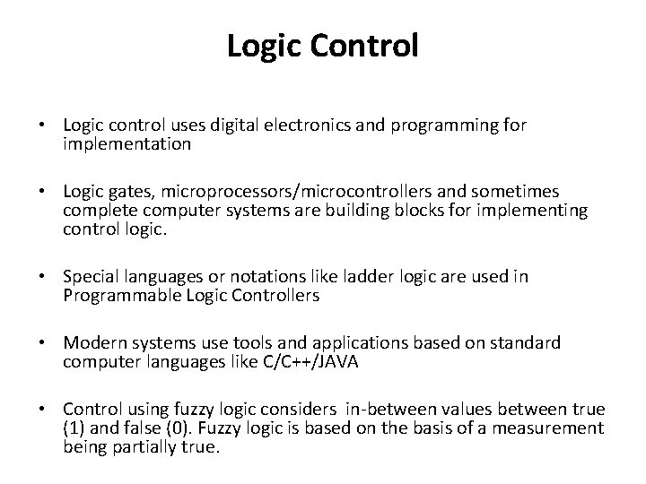 Logic Control • Logic control uses digital electronics and programming for implementation • Logic