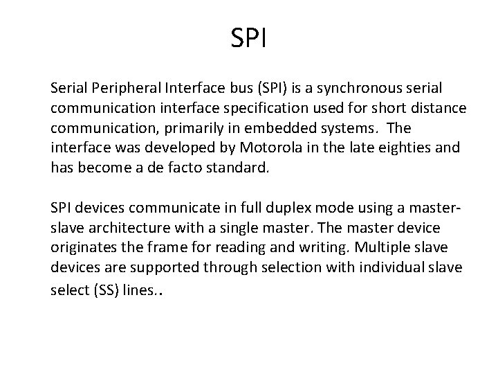 SPI Serial Peripheral Interface bus (SPI) is a synchronous serial communication interface specification used