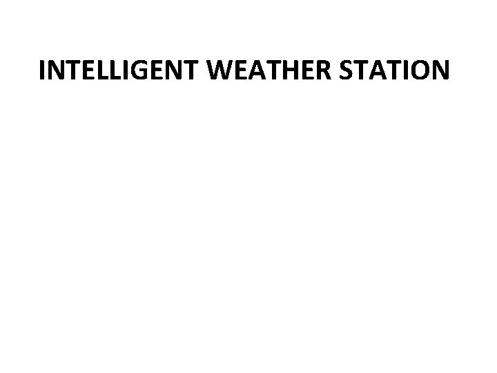 INTELLIGENT WEATHER STATION 