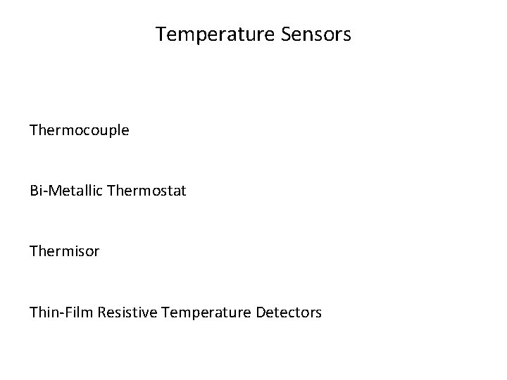Temperature Sensors Thermocouple Bi-Metallic Thermostat Thermisor Thin-Film Resistive Temperature Detectors 