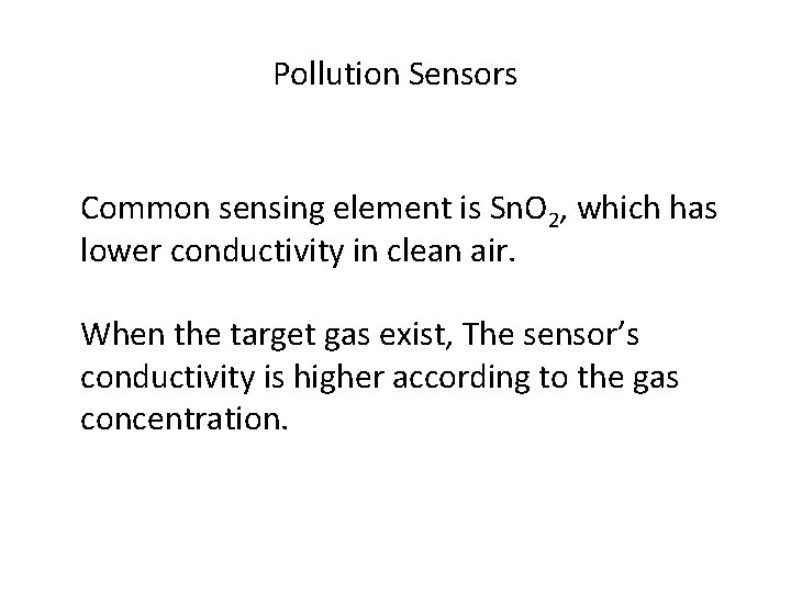 Pollution Sensors Common sensing element is Sn. O 2, which has lower conductivity in