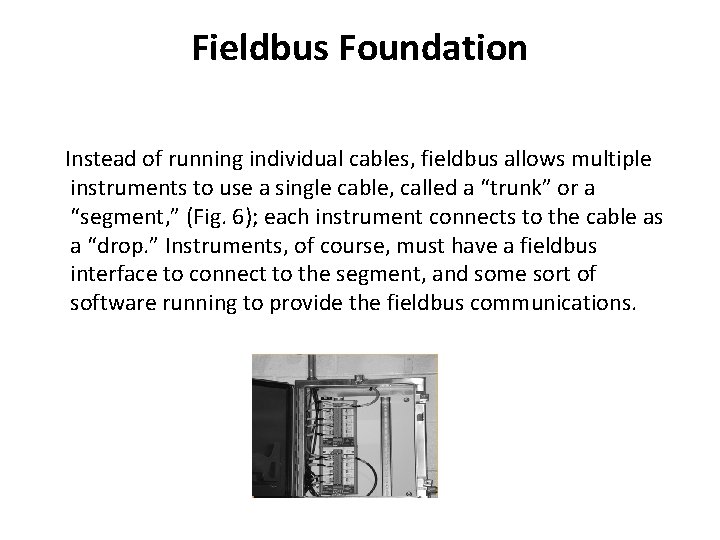 Fieldbus Foundation Instead of running individual cables, fieldbus allows multiple instruments to use a