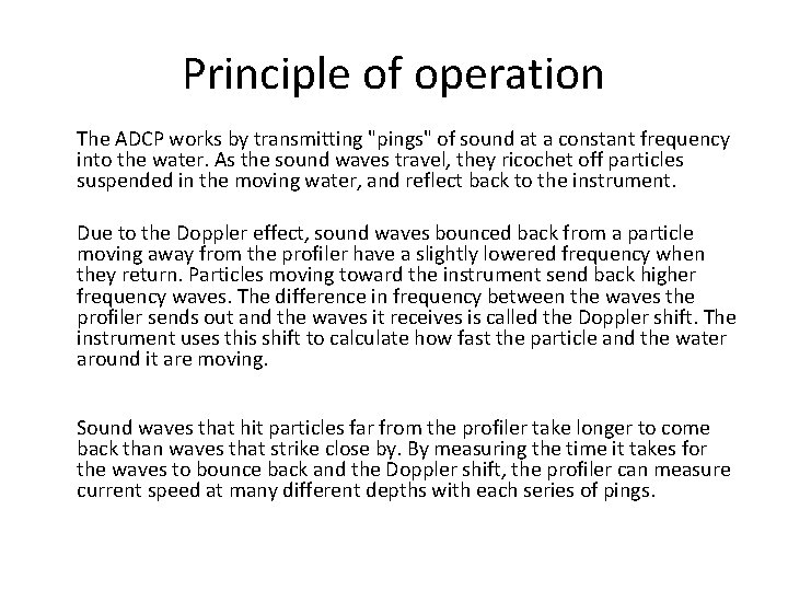 Principle of operation The ADCP works by transmitting "pings" of sound at a constant