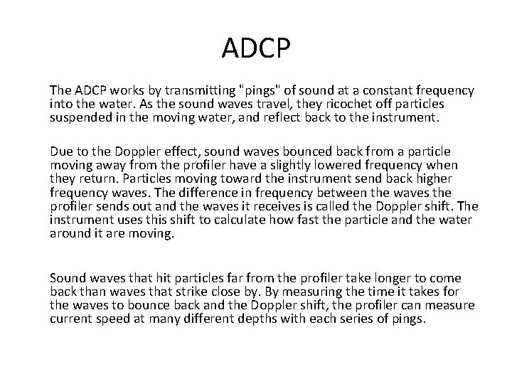 ADCP The ADCP works by transmitting "pings" of sound at a constant frequency into