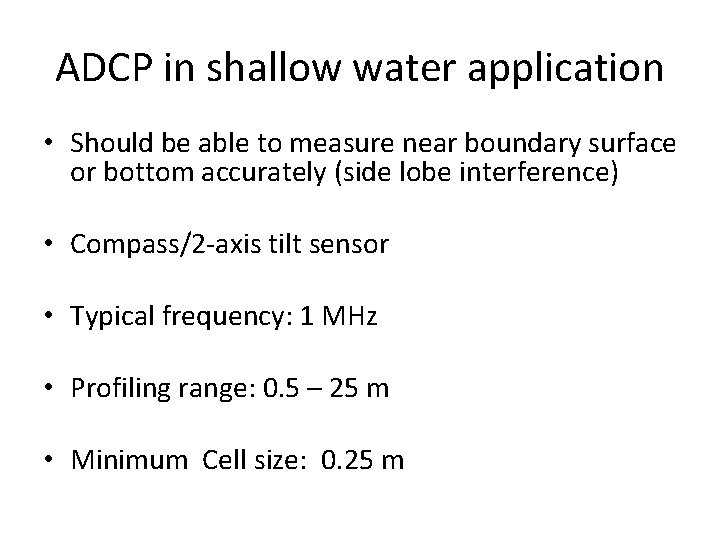 ADCP in shallow water application • Should be able to measure near boundary surface