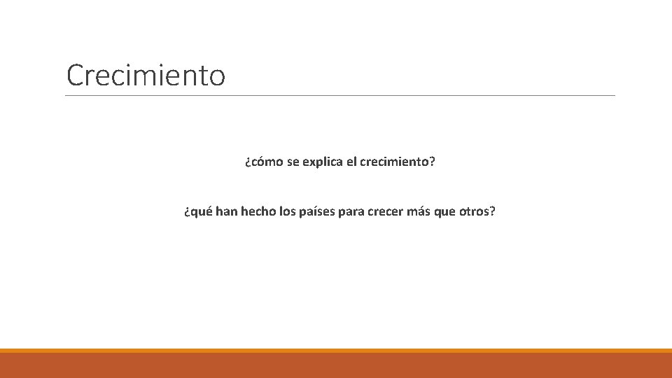 Crecimiento ¿cómo se explica el crecimiento? ¿qué han hecho los países para crecer más