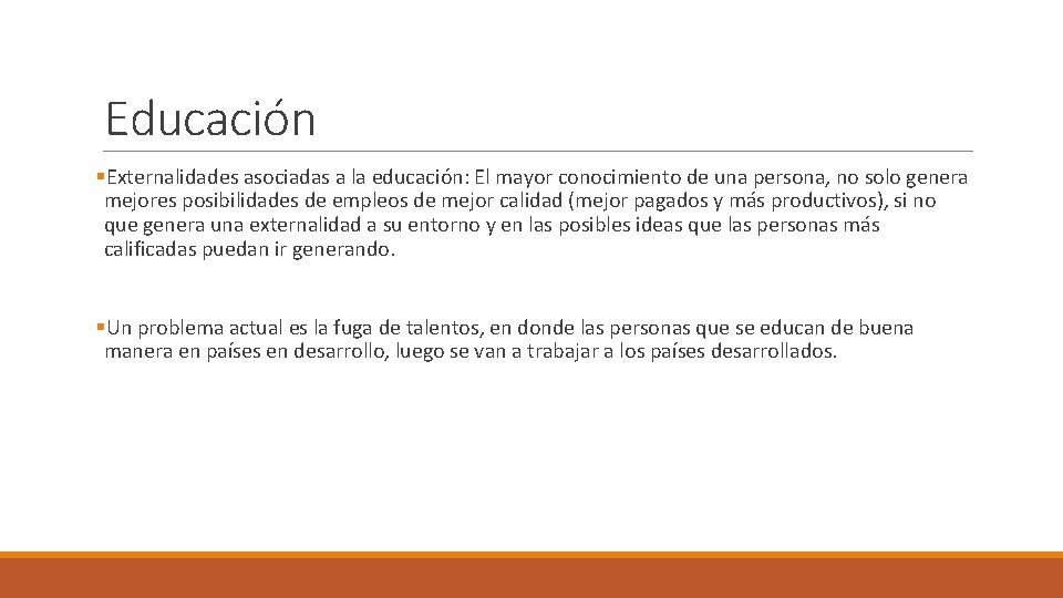 Educación §Externalidades asociadas a la educación: El mayor conocimiento de una persona, no solo