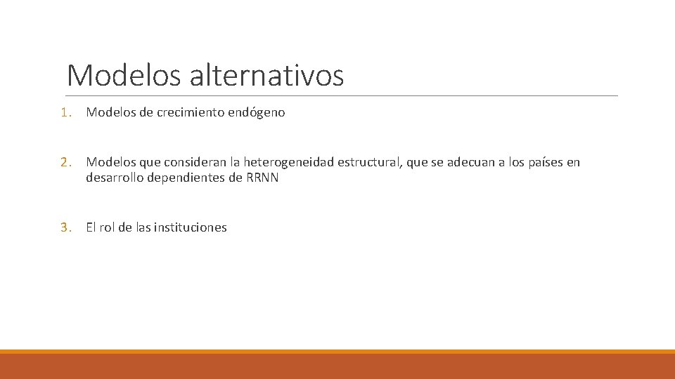 Modelos alternativos 1. Modelos de crecimiento endógeno 2. Modelos que consideran la heterogeneidad estructural,