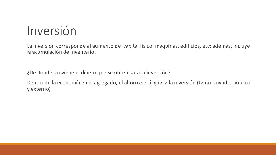 Inversión La inversión corresponde al aumento del capital físico: máquinas, edificios, etc; además, incluye