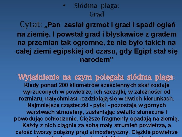  • Siódma plaga: Grad Cytat: , , Pan zesłał grzmot i grad i
