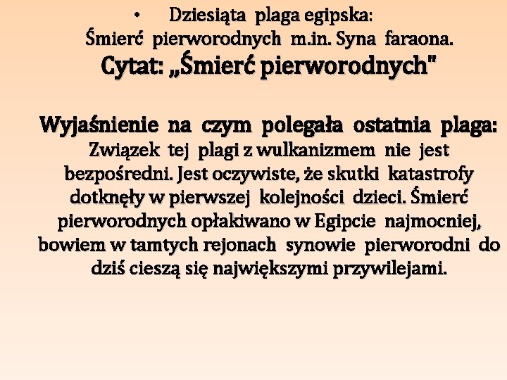  • Dziesiąta plaga egipska: Śmierć pierworodnych m. in. Syna faraona. Cytat: , ,
