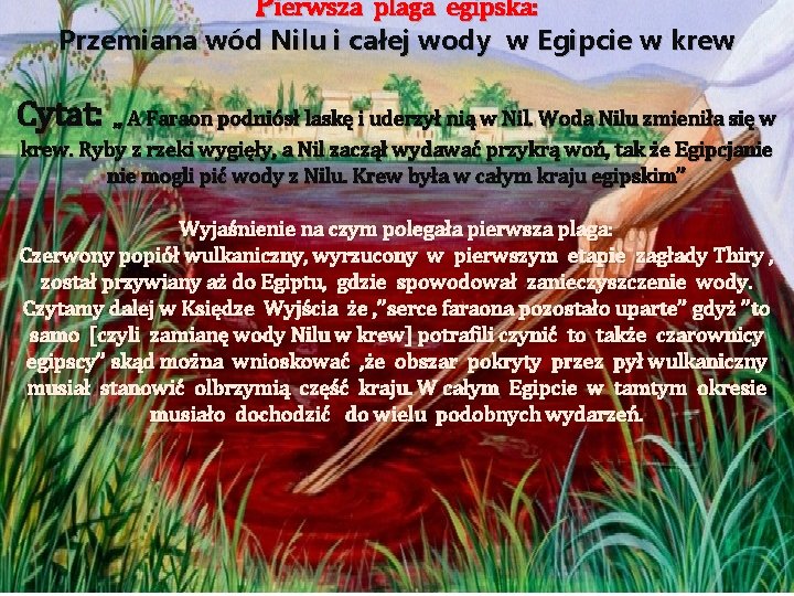 Pierwsza plaga egipska: Przemiana wód Nilu i całej wody w Egipcie w krew Cytat: