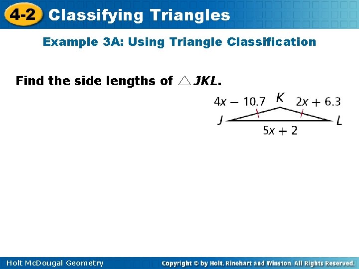 4 -2 Classifying Triangles Example 3 A: Using Triangle Classification Find the side lengths