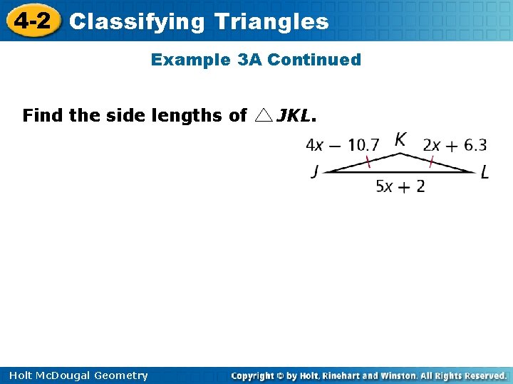 4 -2 Classifying Triangles Example 3 A Continued Find the side lengths of Holt