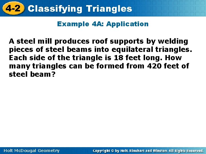 4 -2 Classifying Triangles Example 4 A: Application A steel mill produces roof supports