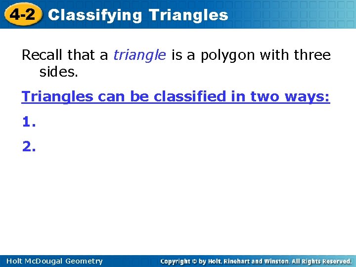 4 -2 Classifying Triangles Recall that a triangle is a polygon with three sides.