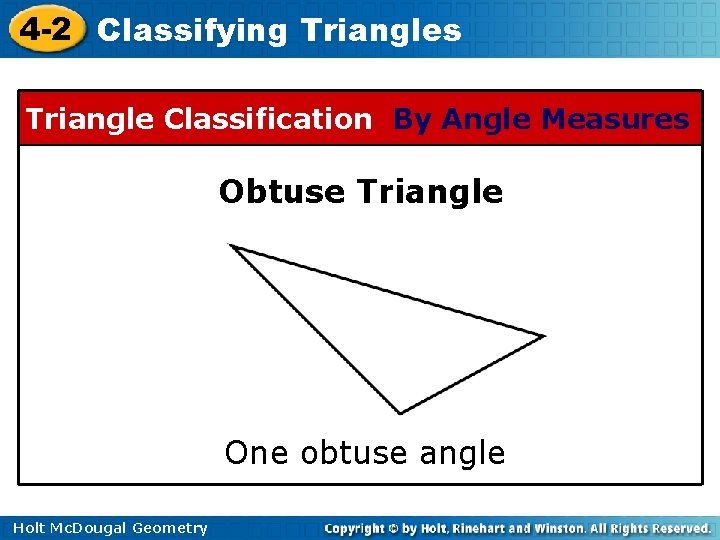 4 -2 Classifying Triangles Triangle Classification By Angle Measures Obtuse Triangle One obtuse angle