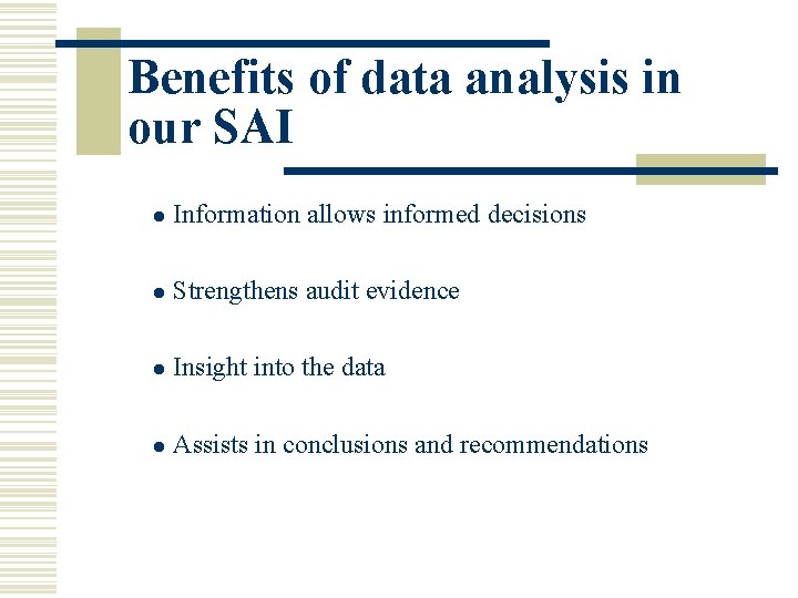 Benefits of data analysis in our SAI l Information allows informed decisions l Strengthens