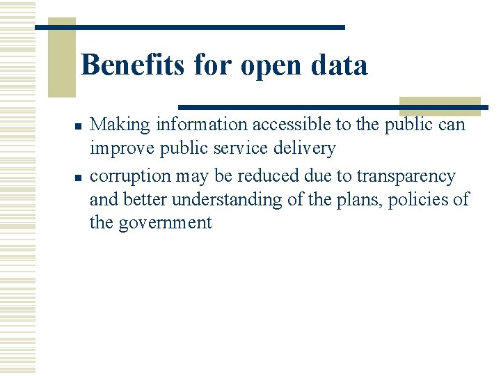 Benefits for open data n n Making information accessible to the public can improve