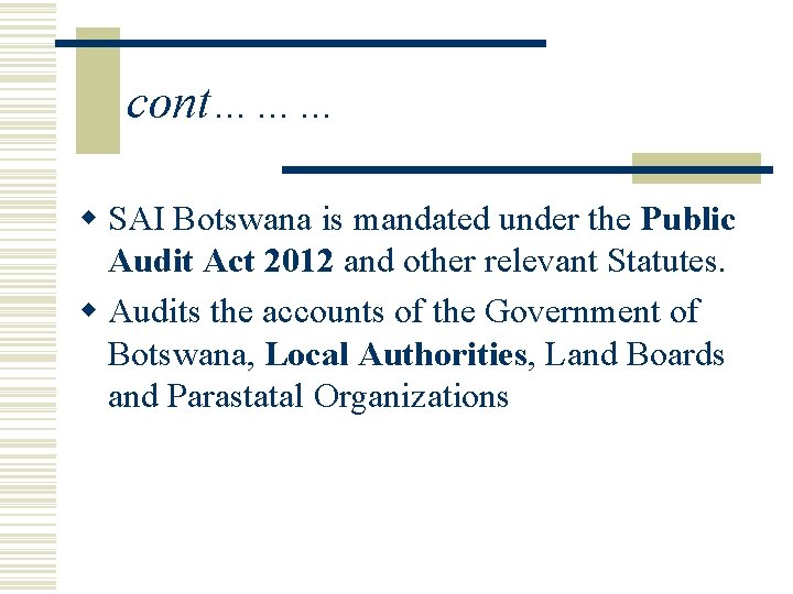 cont……… w SAI Botswana is mandated under the Public Audit Act 2012 and other