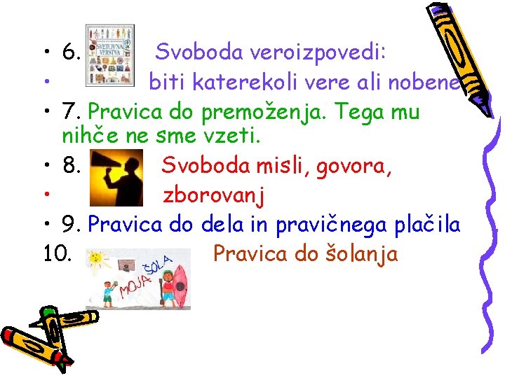  • 6. Svoboda veroizpovedi: • biti katerekoli vere ali nobene • 7. Pravica