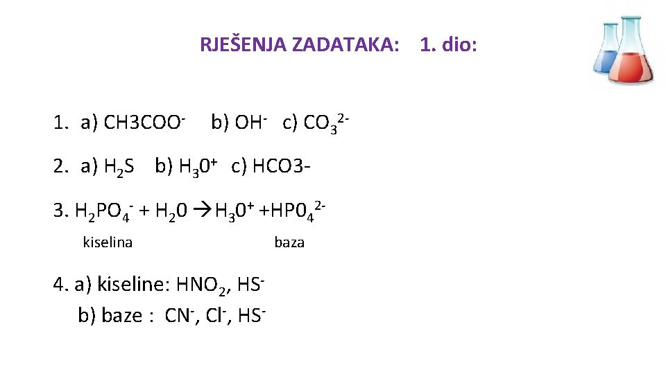 RJEŠENJA ZADATAKA: 1. dio: 1. a) CH 3 COO- b) OH- c) CO 32