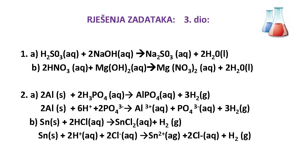 RJEŠENJA ZADATAKA: 3. dio: 1. a) H 2 S 03(aq) + 2 Na. OH(aq)