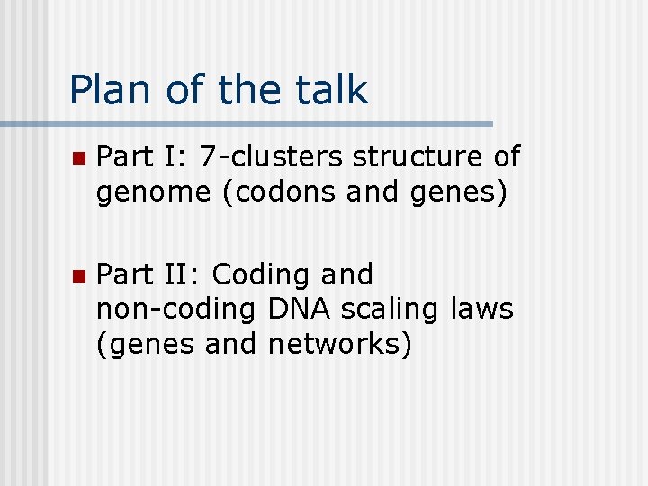 Plan of the talk n Part I: 7 -clusters structure of genome (codons and