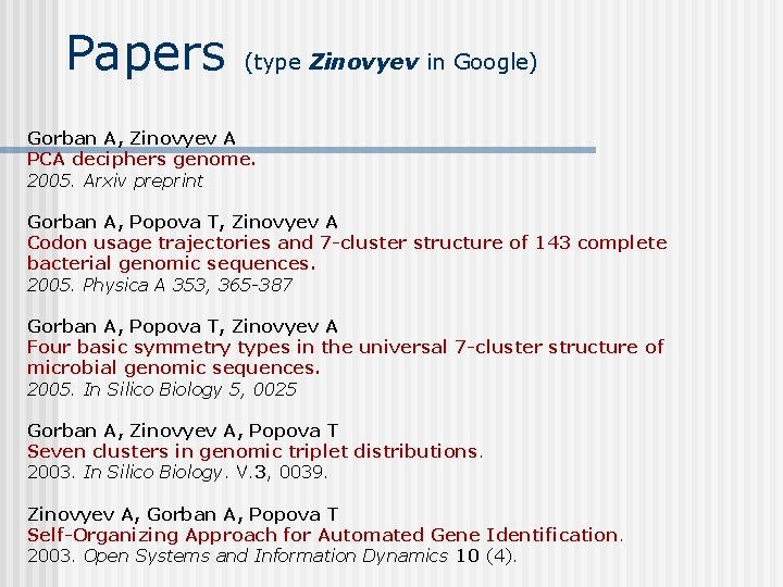 Papers (type Zinovyev in Google) Gorban A, Zinovyev A PCA deciphers genome. 2005. Arxiv