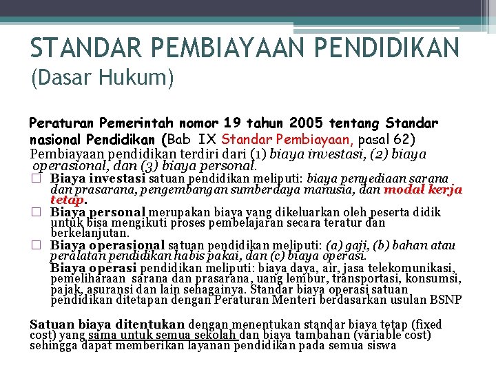 STANDAR PEMBIAYAAN PENDIDIKAN (Dasar Hukum) Peraturan Pemerintah nomor 19 tahun 2005 tentang Standar nasional
