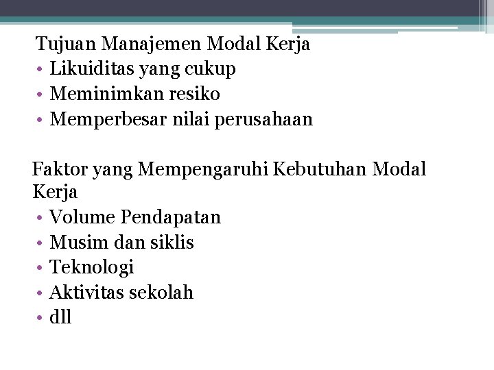 Tujuan Manajemen Modal Kerja • Likuiditas yang cukup • Meminimkan resiko • Memperbesar nilai