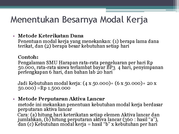 Menentukan Besarnya Modal Kerja • Metode Keterikatan Dana Penentuan modal kerja yang menekankan: (1)
